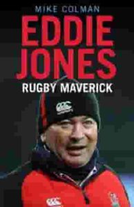 Eddie Jones - Rugby Maverick - Mike Colman