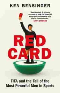 Red Card - FIFA and the Fall of the Most Powerful Men in Sports by Ken Bensinger
